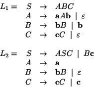 \begin{displaymath}\begin{array}{lrcl}
L_1 = & S & \rightarrow & ABC \\
& A & ...
...
& C & \rightarrow & {\bf c}C\; \mid\; {\bf c} \\
\end{array}\end{displaymath}